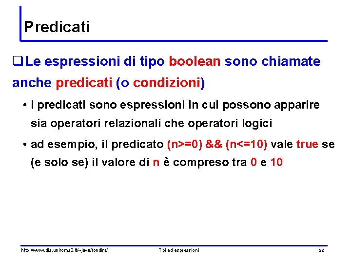 Predicati q. Le espressioni di tipo boolean sono chiamate anche predicati (o condizioni) •