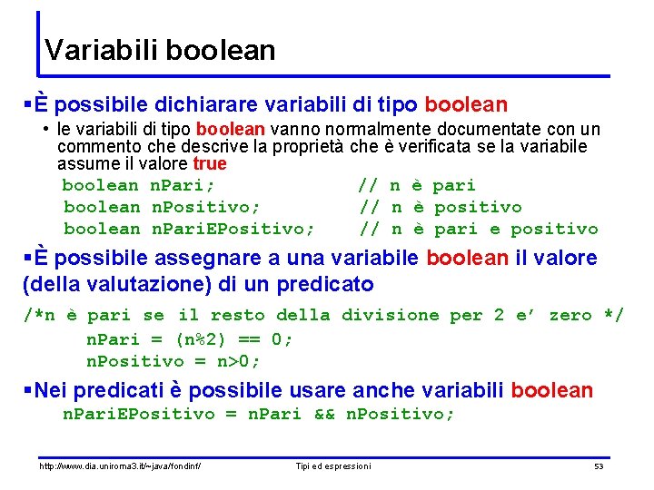 Variabili boolean §È possibile dichiarare variabili di tipo boolean • le variabili di tipo Variabili boolean §È possibile dichiarare variabili di tipo boolean • le variabili di tipo