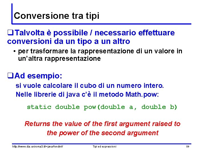 Conversione tra tipi q. Talvolta è possibile / necessario effettuare conversioni da un tipo