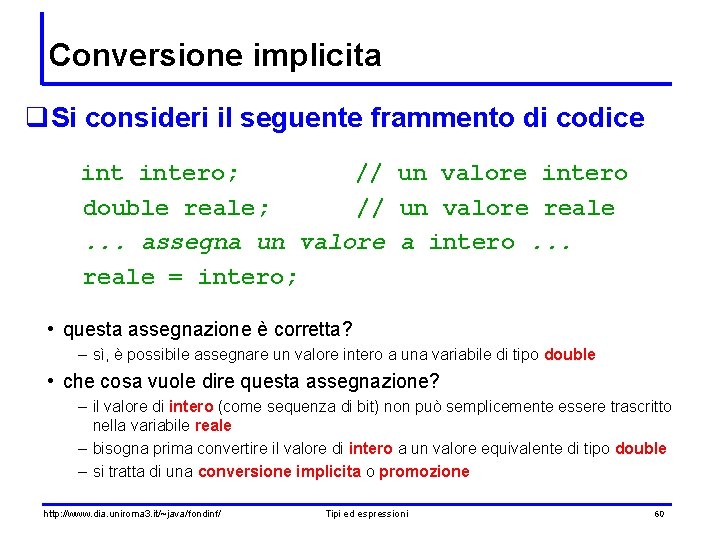 Conversione implicita q. Si consideri il seguente frammento di codice intero; // un valore