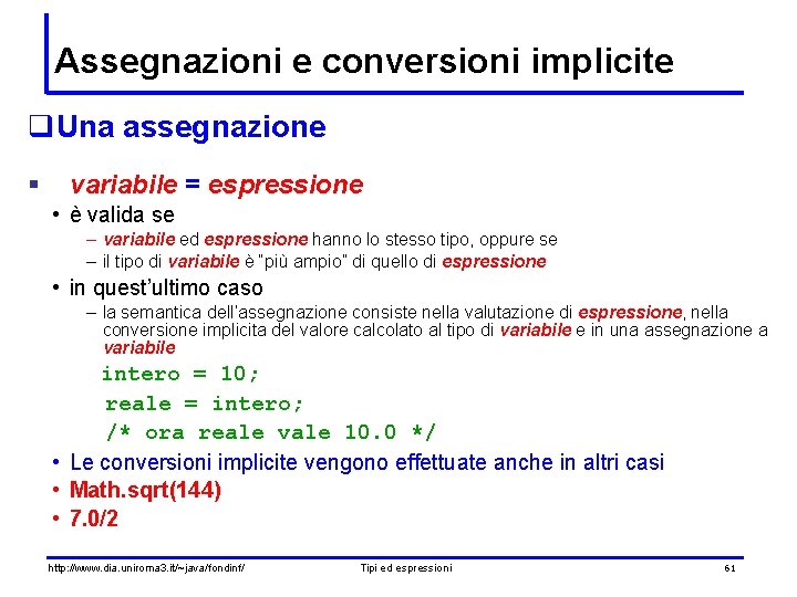Assegnazioni e conversioni implicite q. Una assegnazione § variabile = espressione • è valida
