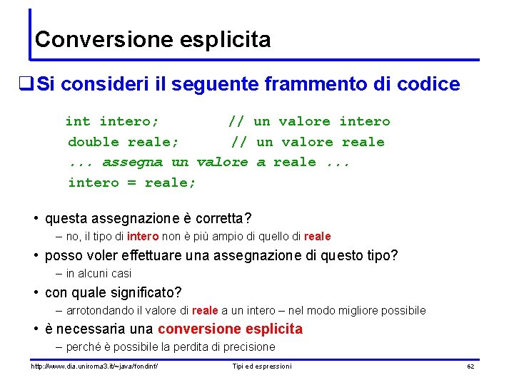 Conversione esplicita q. Si consideri il seguente frammento di codice intero; // un valore