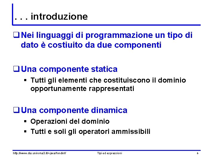 . . . introduzione q Nei linguaggi di programmazione un tipo di dato è