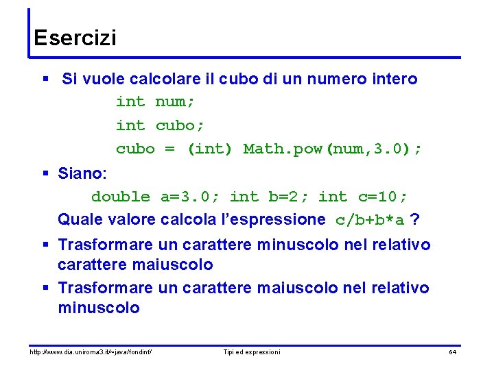 Esercizi § Si vuole calcolare il cubo di un numero int num; int cubo;