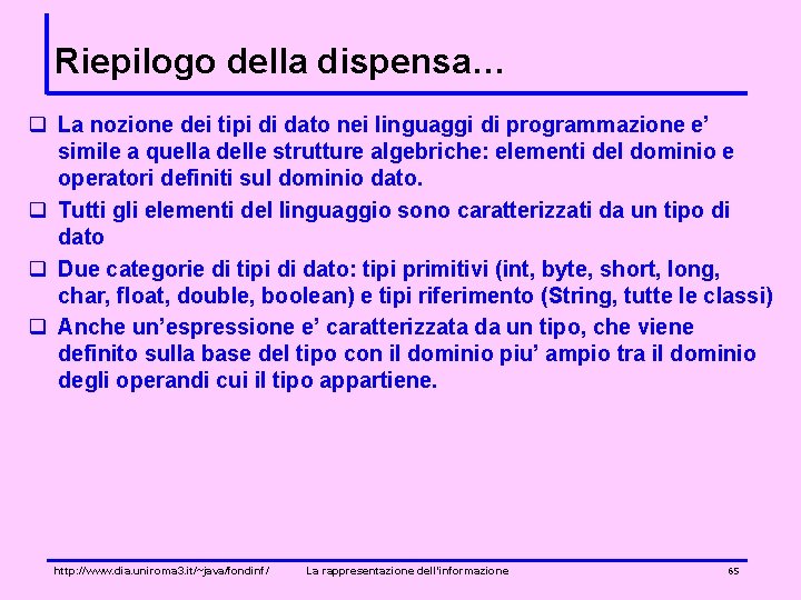 Riepilogo della dispensa… q La nozione dei tipi di dato nei linguaggi di programmazione