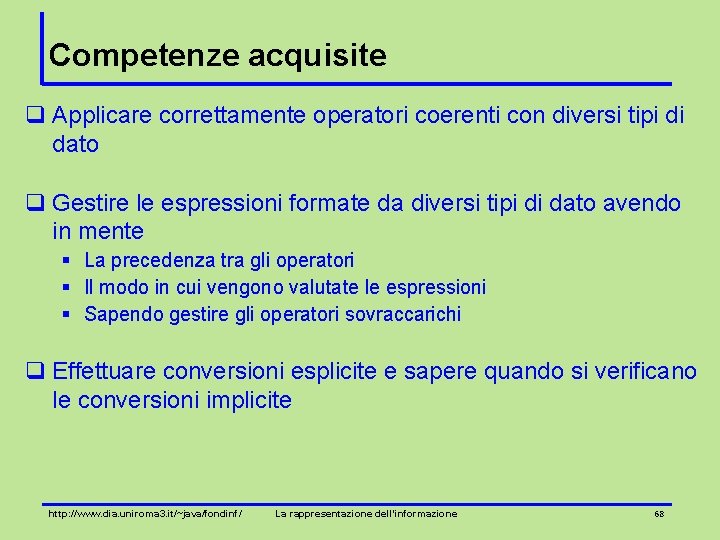 Competenze acquisite q Applicare correttamente operatori coerenti con diversi tipi di dato q Gestire