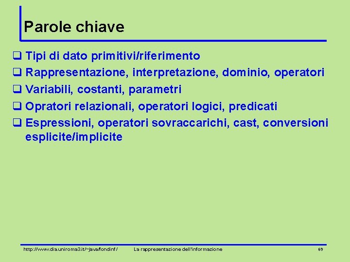 Parole chiave q Tipi di dato primitivi/riferimento q Rappresentazione, interpretazione, dominio, operatori q Variabili,