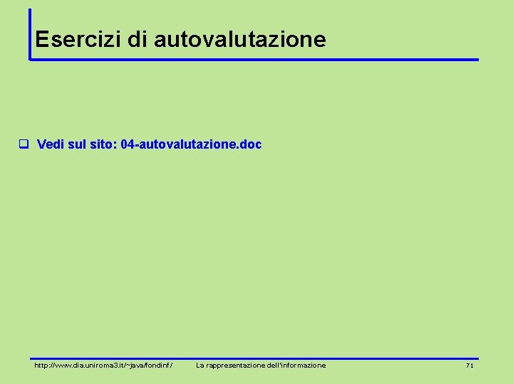 Esercizi di autovalutazione q Vedi sul sito: 04 -autovalutazione. doc http: //www. dia. uniroma