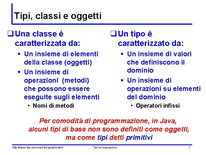 Tipi, classi e oggetti q Una classe è caratterizzata da: q Un tipo è