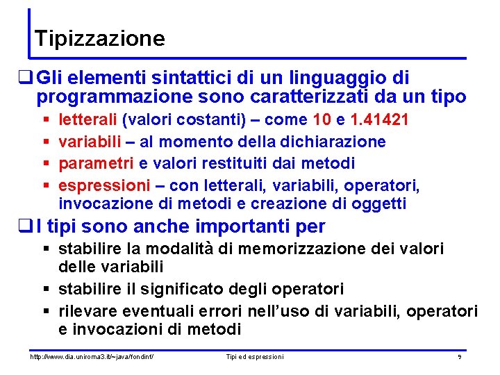 Tipizzazione q Gli elementi sintattici di un linguaggio di programmazione sono caratterizzati da un