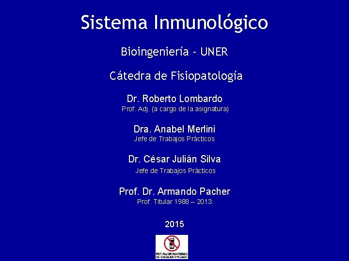 Sistema Inmunológico Bioingeniería - UNER Cátedra de Fisiopatología Dr. Roberto Lombardo Prof. Adj. (a