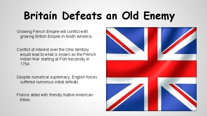 Britain Defeats an Old Enemy Growing French Empire will conflict with growing British Empire