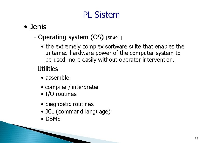 PL Sistem • Jenis - Operating system (OS) [BRA 91] • the extremely complex