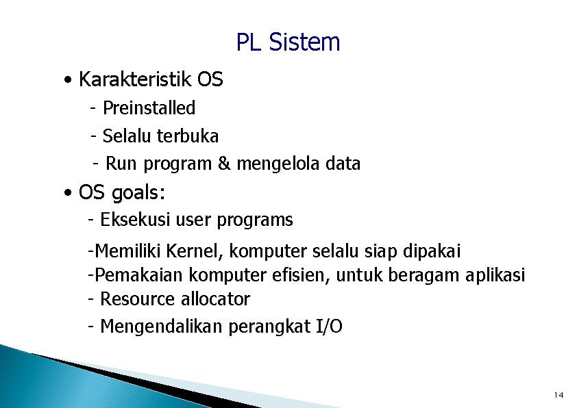 PL Sistem • Karakteristik OS - Preinstalled - Selalu terbuka - Run program &