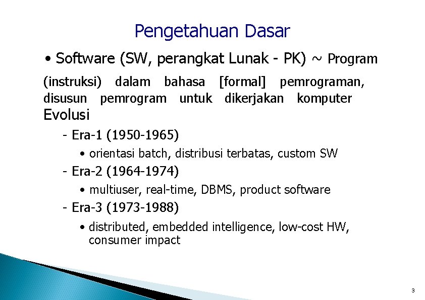 Pengetahuan Dasar • Software (SW, perangkat Lunak - PK) ~ Program (instruksi) dalam bahasa
