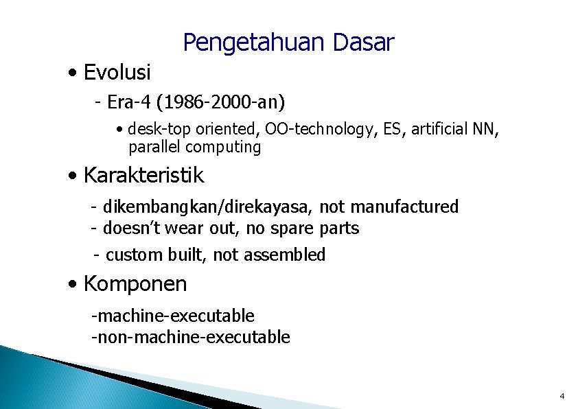 Pengetahuan Dasar • Evolusi - Era-4 (1986 -2000 -an) • desk-top oriented, OO-technology, ES,