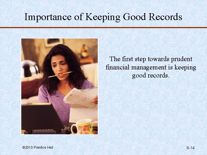 Importance of Keeping Good Records The first step towards prudent financial management is keeping