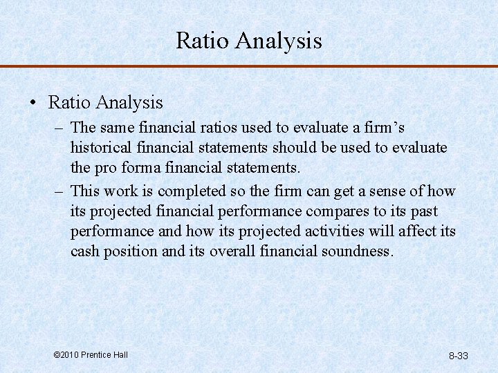 Ratio Analysis • Ratio Analysis – The same financial ratios used to evaluate a