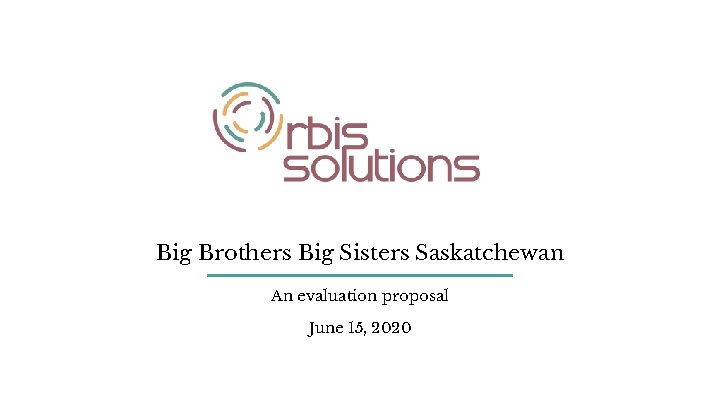 Big Brothers Big Sisters Saskatchewan An evaluation proposal June 15, 2020 