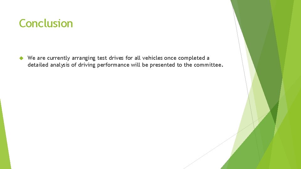 Conclusion We are currently arranging test drives for all vehicles once completed a detailed