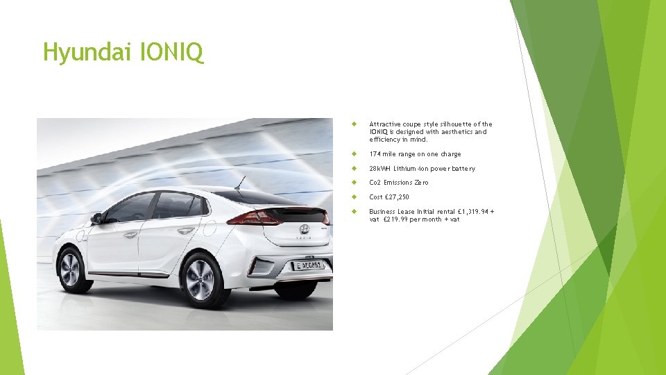 Hyundai IONIQ Attractive coupe style silhouette of the IONIQ is designed with aesthetics and