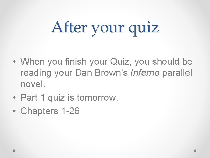 After your quiz • When you finish your Quiz, you should be reading your
