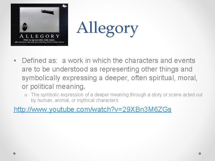 Allegory • Defined as: a work in which the characters and events are to