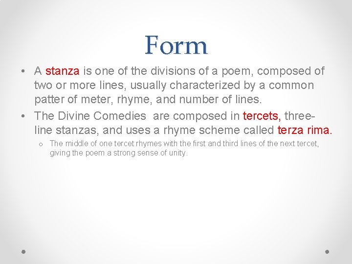Form • A stanza is one of the divisions of a poem, composed of
