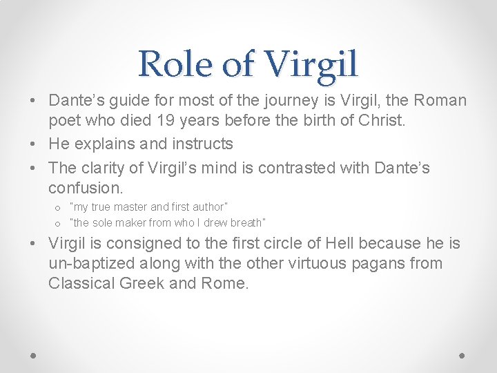 Role of Virgil • Dante’s guide for most of the journey is Virgil, the