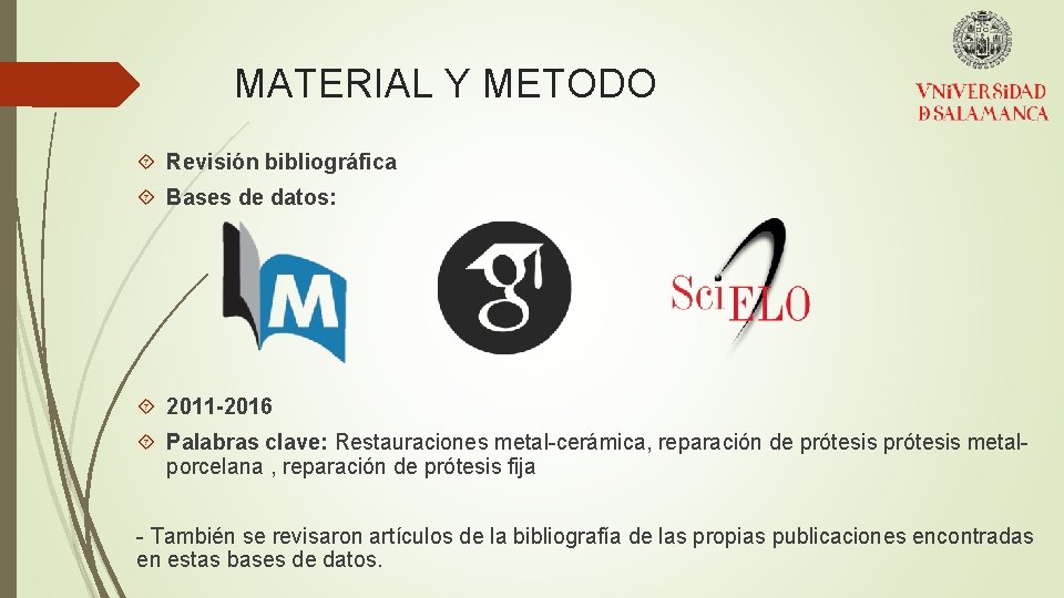 MATERIAL Y METODO Revisión bibliográfica Bases de datos: 2011 -2016 Palabras clave: Restauraciones metal-cerámica,