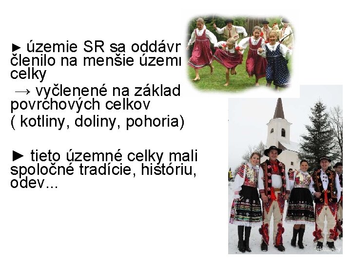 ► územie SR sa oddávna členilo na menšie územné celky → vyčlenené na základe