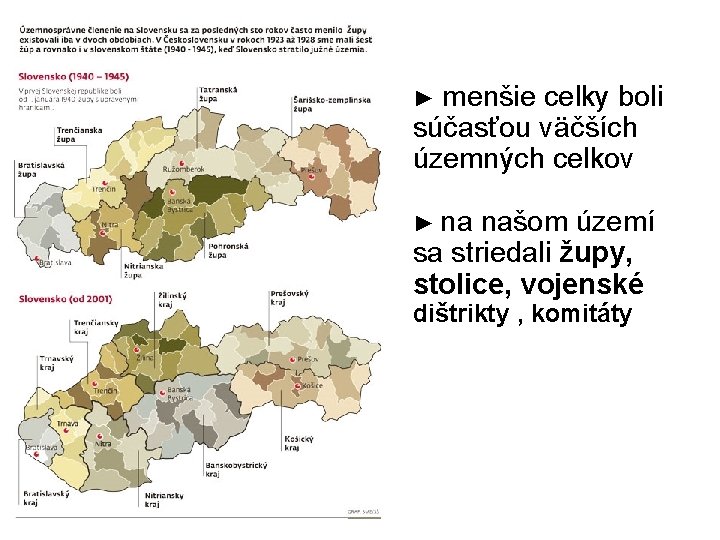 ► menšie celky boli súčasťou väčších územných celkov ► na našom území sa striedali