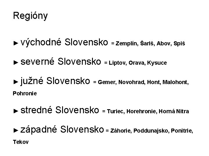 Regióny ► východné Slovensko = Zemplín, Šariš, Abov, Spiš ► severné Slovensko = Liptov,