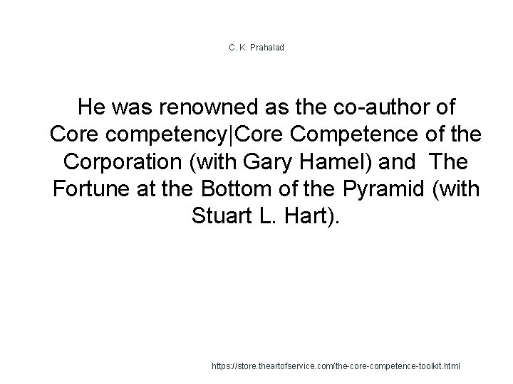 C. K. Prahalad He was renowned as the co-author of Core competency|Core Competence of