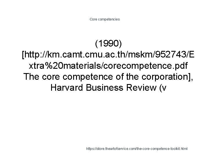 Core competencies (1990) [http: //km. camt. cmu. ac. th/mskm/952743/E xtra%20 materials/corecompetence. pdf The core