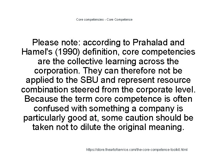 Core competencies - Core Competence Please note: according to Prahalad and Hamel's (1990) definition,