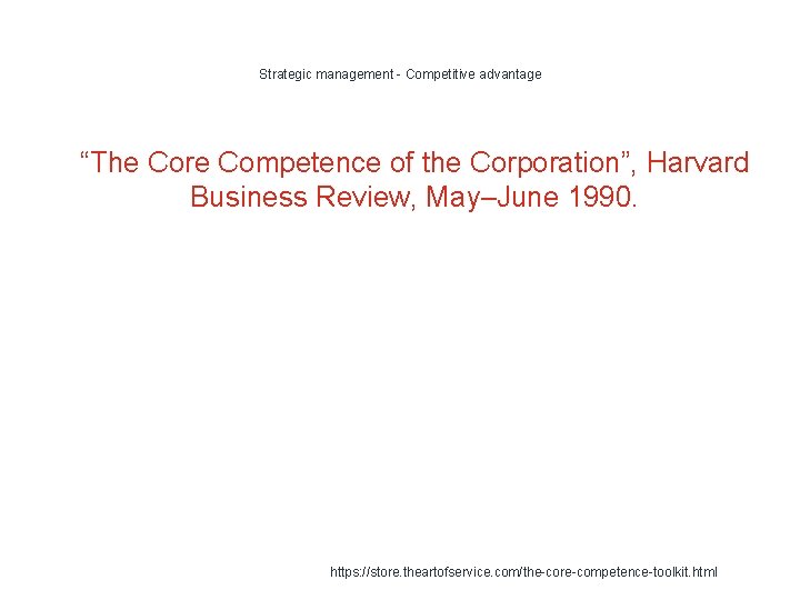 Strategic management - Competitive advantage 1 “The Core Competence of the Corporation”, Harvard Business