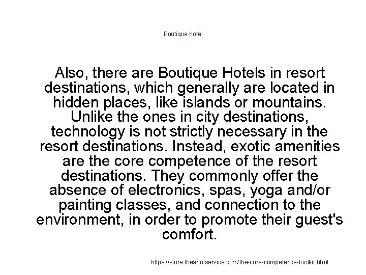 Boutique hotel Also, there are Boutique Hotels in resort destinations, which generally are located