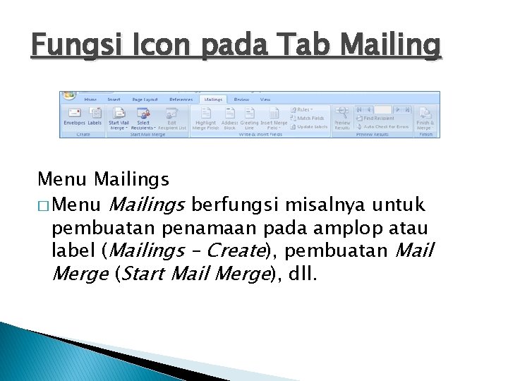 Fungsi Icon pada Tab Mailing Menu Mailings � Menu Mailings berfungsi misalnya untuk pembuatan