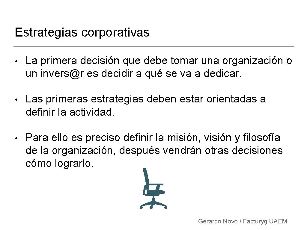 Estrategias corporativas • La primera decisión que debe tomar una organización o un invers@r