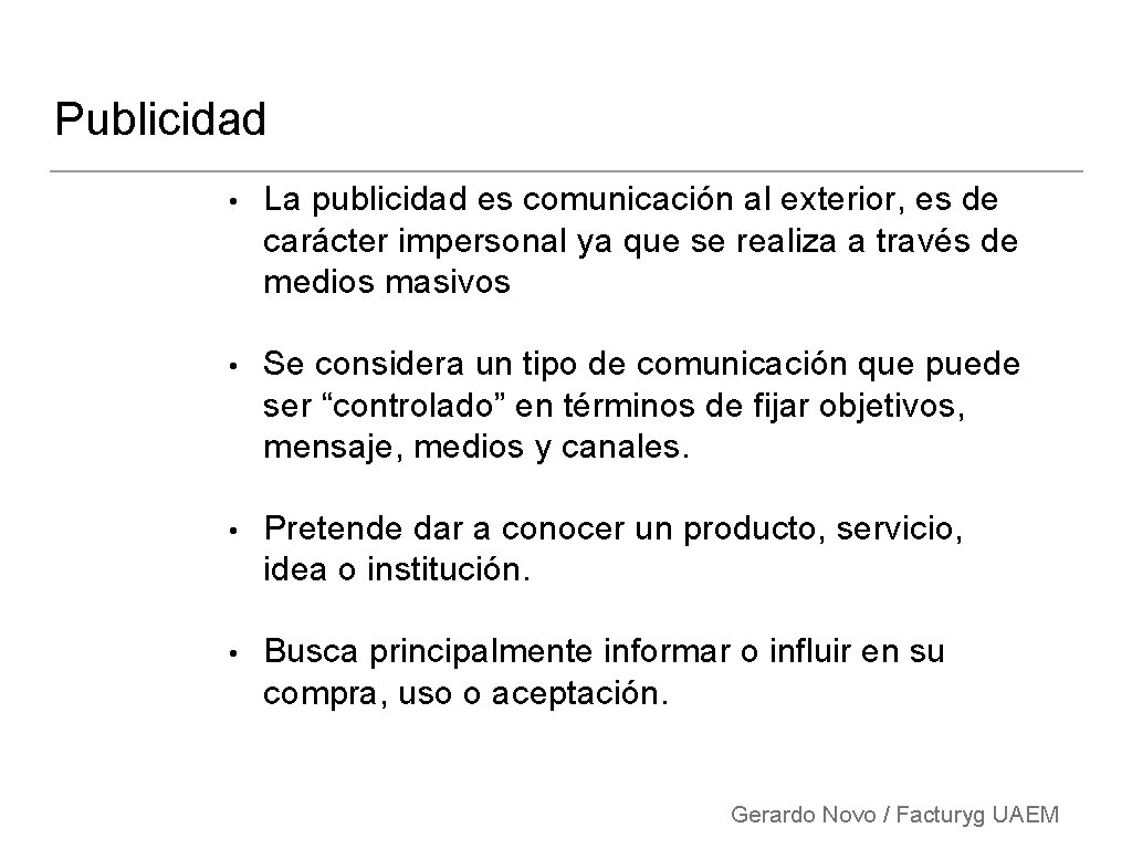 Publicidad • La publicidad es comunicación al exterior, es de carácter impersonal ya que