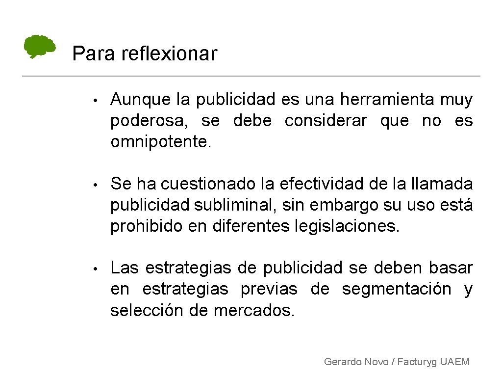 Para reflexionar • Aunque la publicidad es una herramienta muy poderosa, se debe considerar