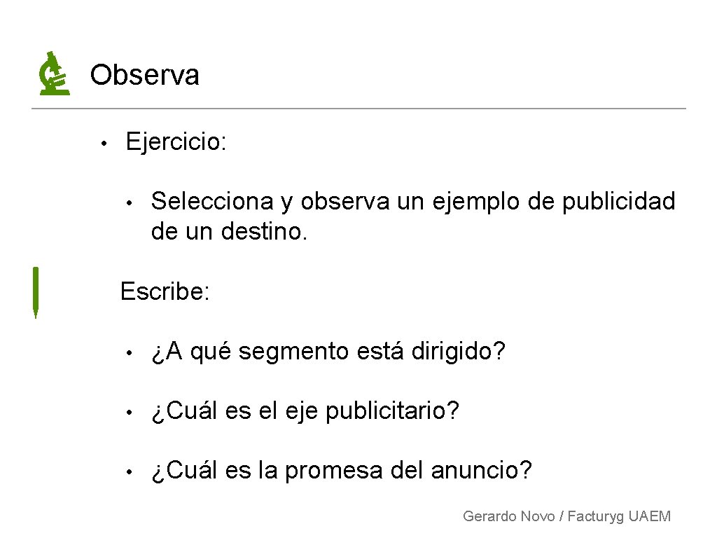 Observa • Ejercicio: • Selecciona y observa un ejemplo de publicidad de un destino.