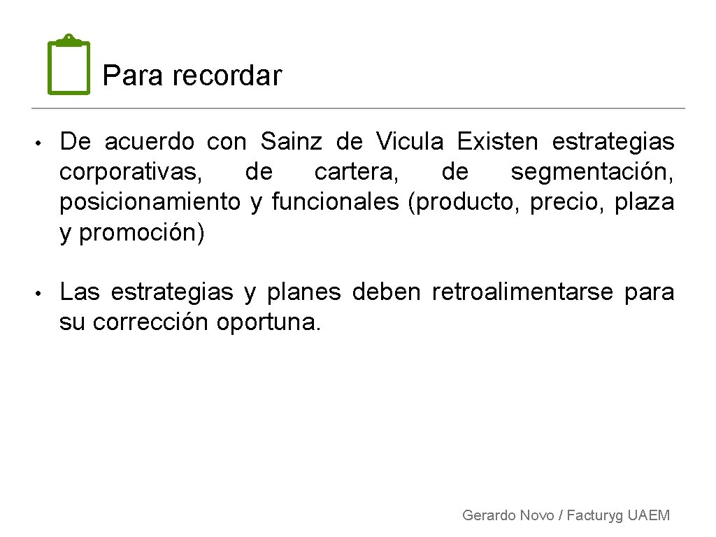 Para recordar • De acuerdo con Sainz de Vicula Existen estrategias corporativas, de cartera,