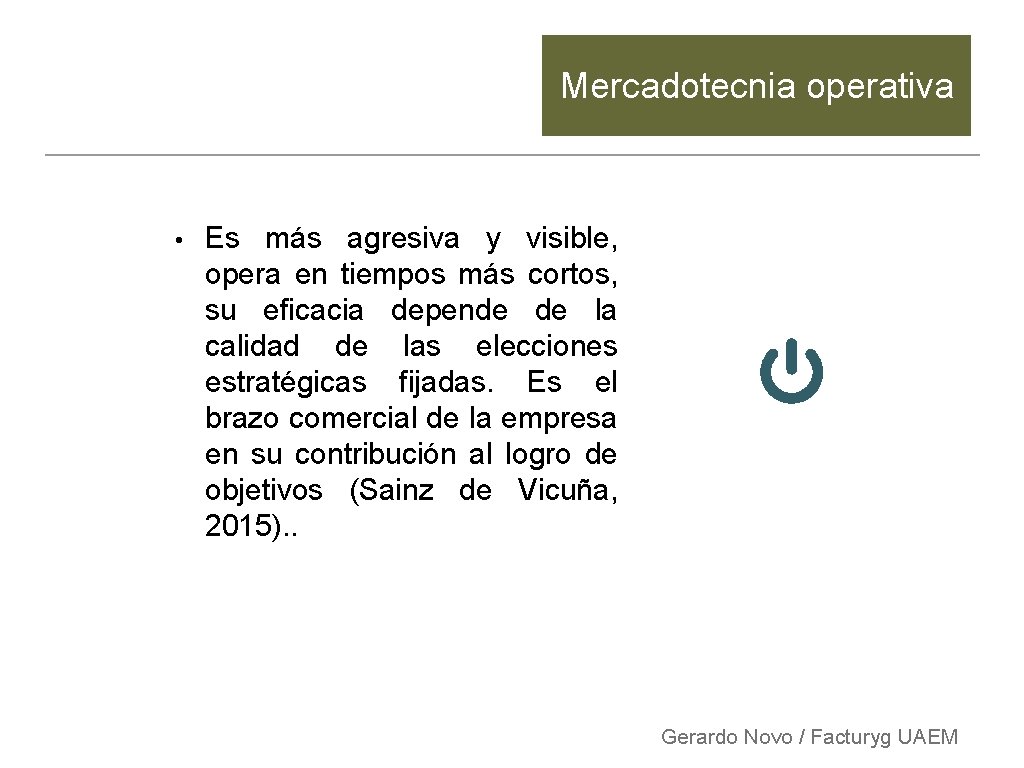 Mercadotecnia operativa • Es más agresiva y visible, opera en tiempos más cortos, su