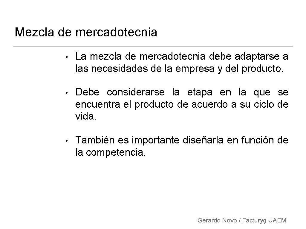 Mezcla de mercadotecnia • La mezcla de mercadotecnia debe adaptarse a las necesidades de