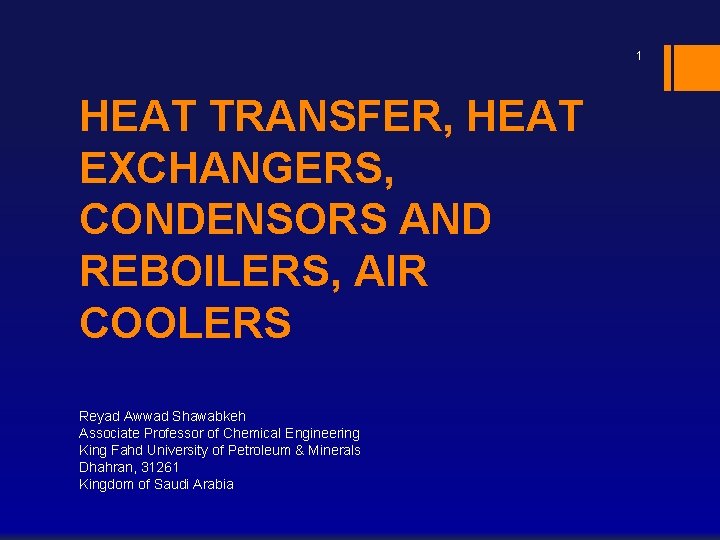 1 HEAT TRANSFER, HEAT EXCHANGERS, CONDENSORS AND REBOILERS, AIR COOLERS Reyad Awwad Shawabkeh Associate