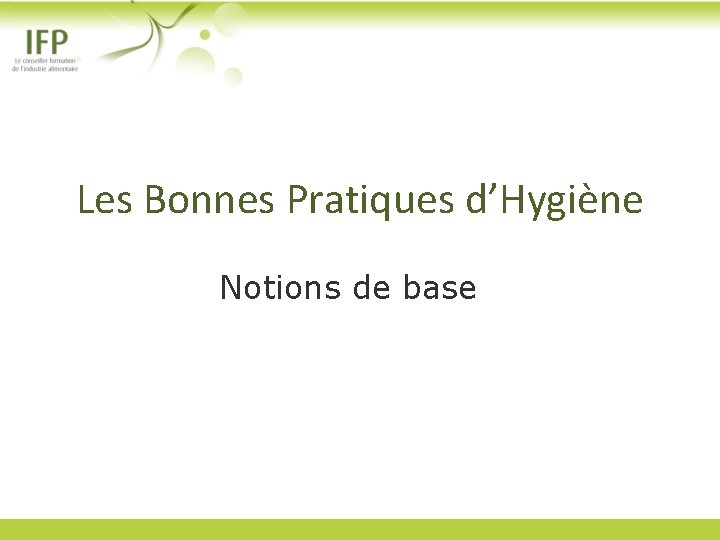 Les Bonnes Pratiques d’Hygiène Notions de base 