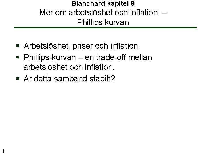 Blanchard kapitel 9 Mer om arbetslöshet och inflation – Phillips kurvan § Arbetslöshet, priser