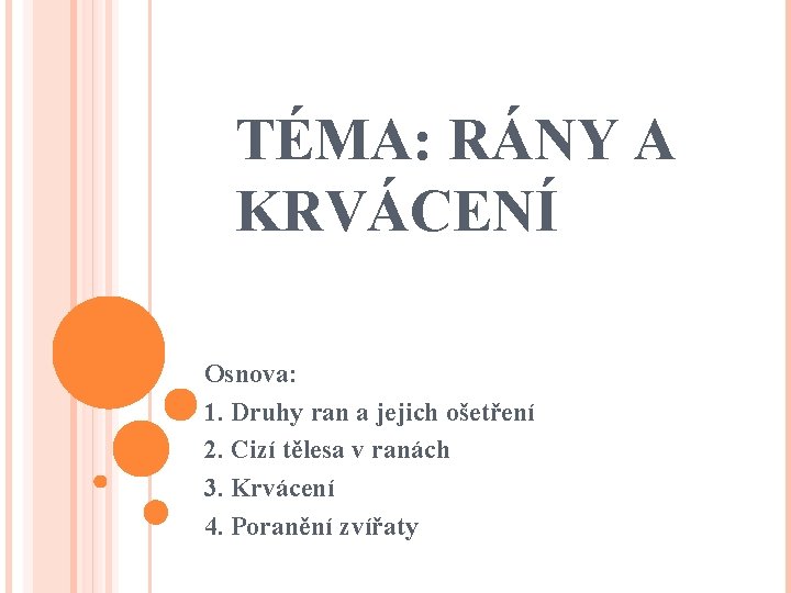 TÉMA: RÁNY A KRVÁCENÍ Osnova: 1. Druhy ran a jejich ošetření 2. Cizí tělesa